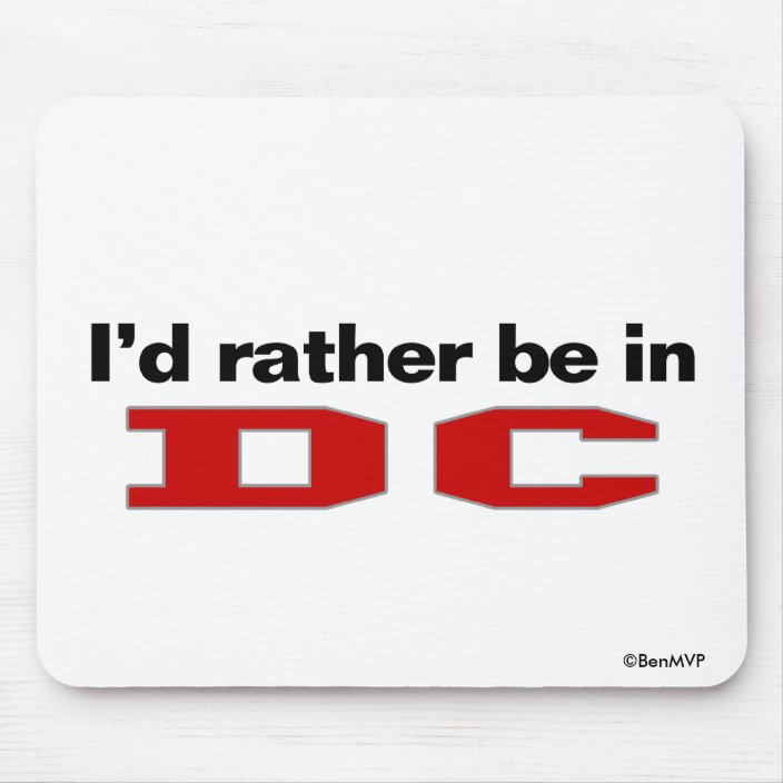 I'd Rather Be In DC Mouse Pad