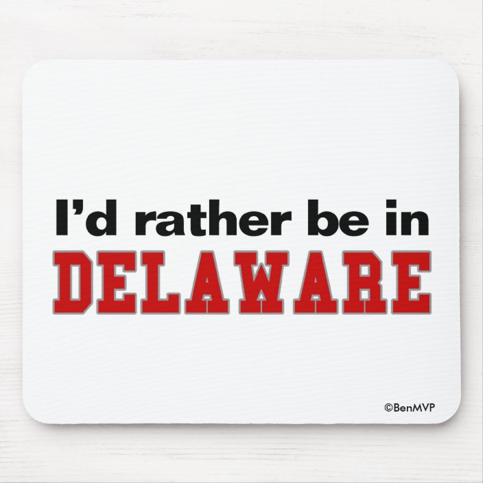 I'd Rather Be In Delaware Mousepad