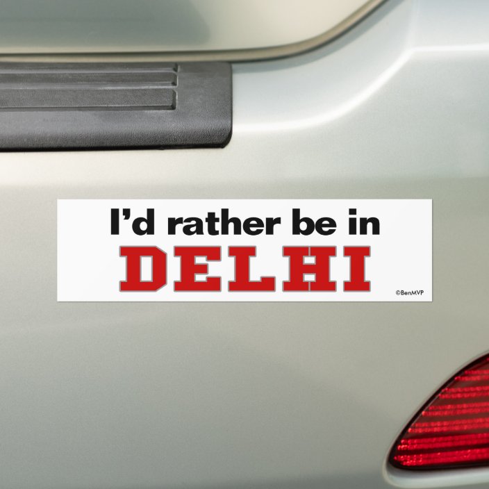 I'd Rather Be In Delhi Bumper Sticker