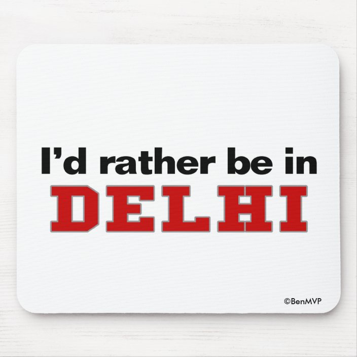 I'd Rather Be In Delhi Mousepad
