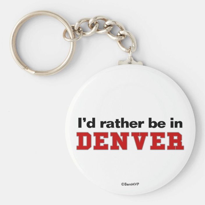 I'd Rather Be In Denver Key Chain
