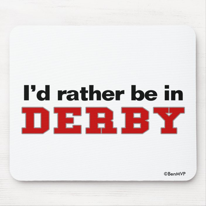 I'd Rather Be In Derby Mouse Pad