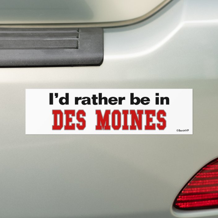 I'd Rather Be In Des Moines Bumper Sticker