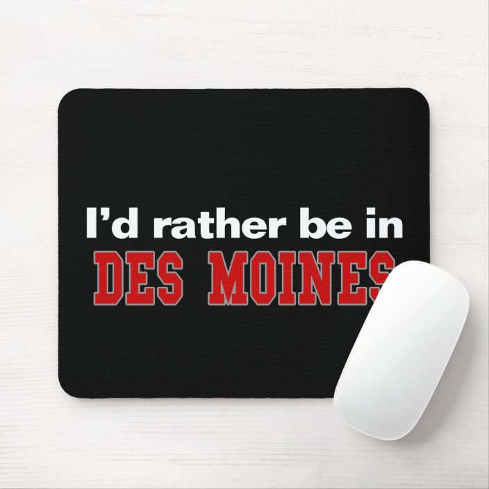 I'd Rather Be In Des Moines Mousepad