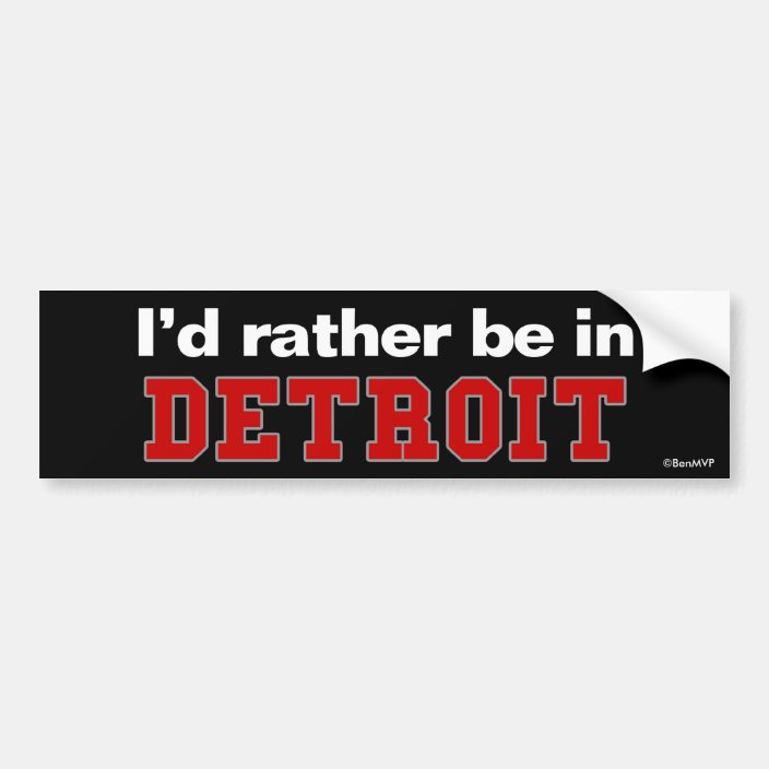 I'd Rather Be In Detroit Bumper Sticker