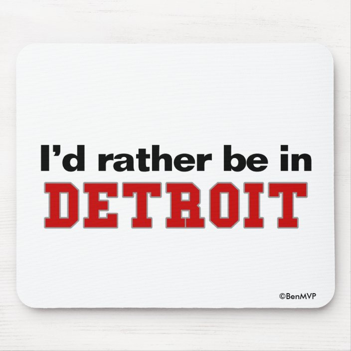 I'd Rather Be In Detroit Mousepad