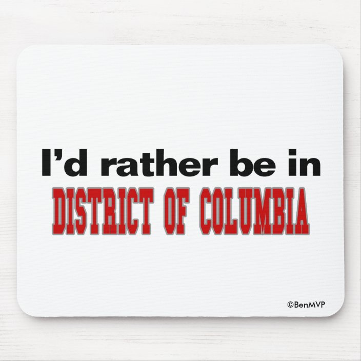 I'd Rather Be In District of Columbia Mousepad