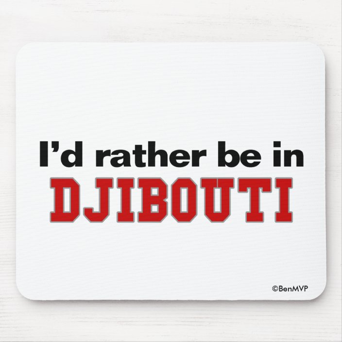 I'd Rather Be In Djibouti Mouse Pad