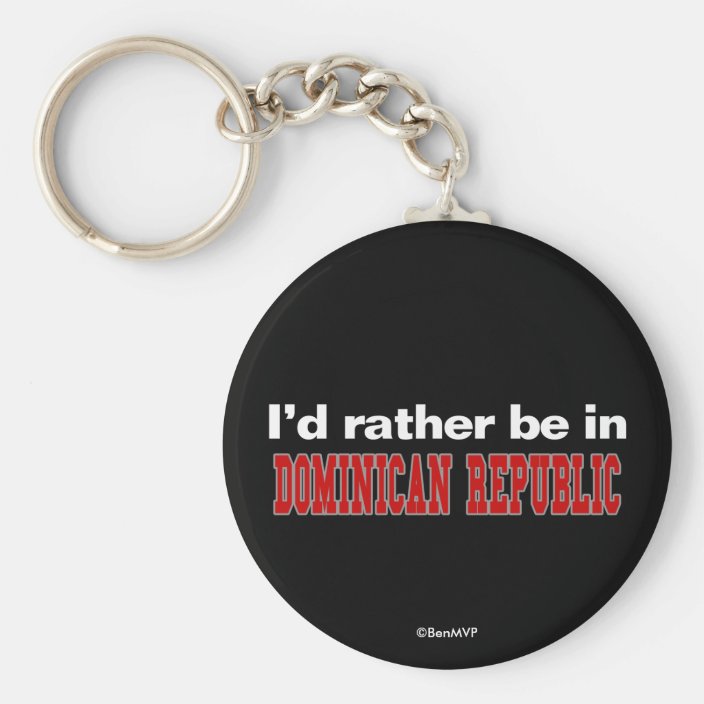 I'd Rather Be In Dominican Republic Keychain