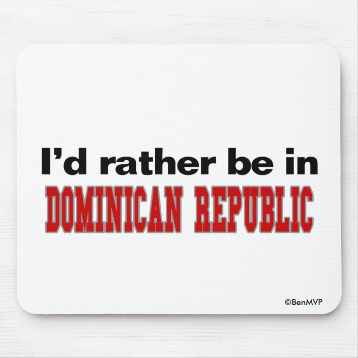 I'd Rather Be In Dominican Republic Mouse Pad