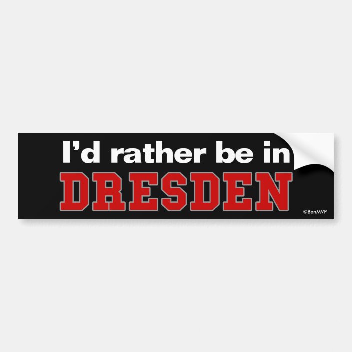 I'd Rather Be In Dresden Bumper Sticker