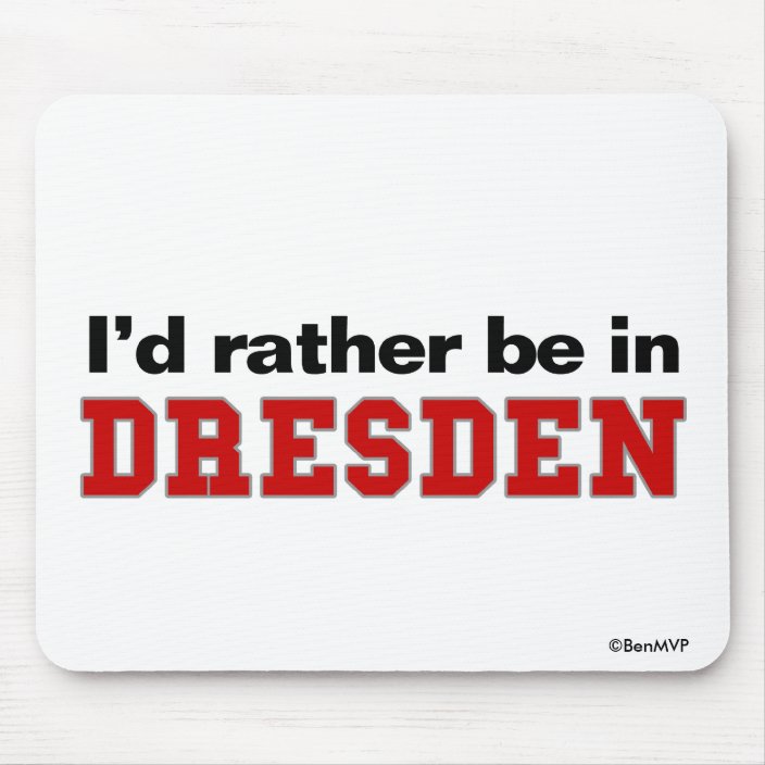 I'd Rather Be In Dresden Mousepad