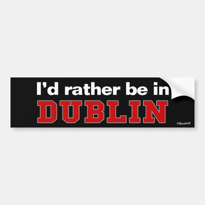 I'd Rather Be In Dublin Bumper Sticker