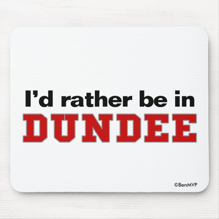 I'd Rather Be In Dundee Mouse Pad