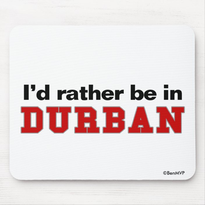 I'd Rather Be In Durban Mouse Pad