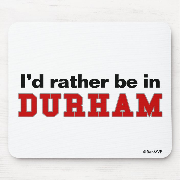 I'd Rather Be In Durham Mouse Pad