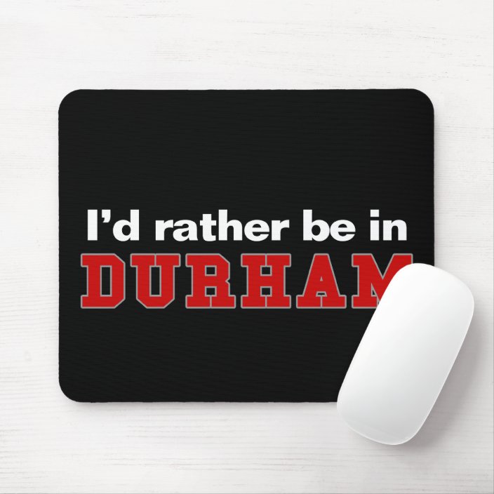 I'd Rather Be In Durham Mouse Pad