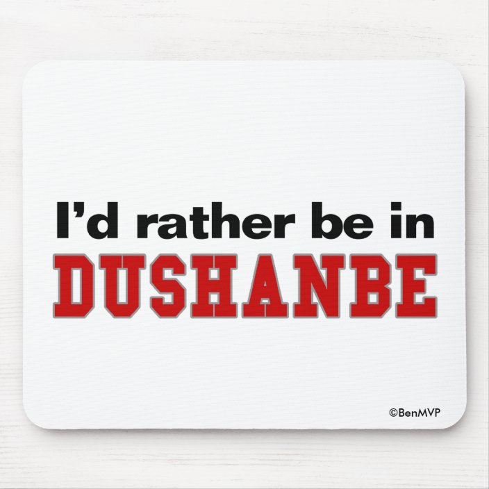I'd Rather Be In Dushanbe Mouse Pad