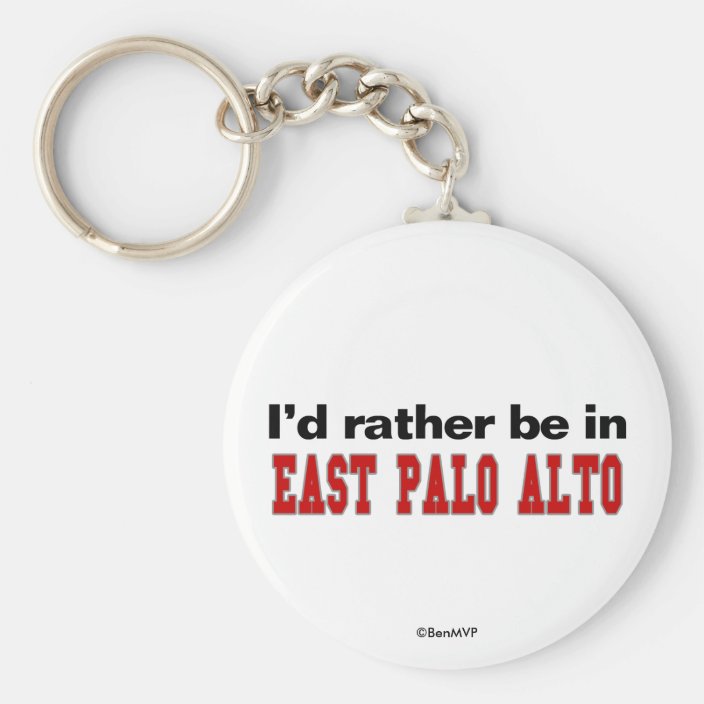 I'd Rather Be In East Palo Alto Keychain