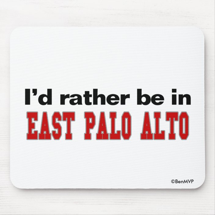 I'd Rather Be In East Palo Alto Mousepad