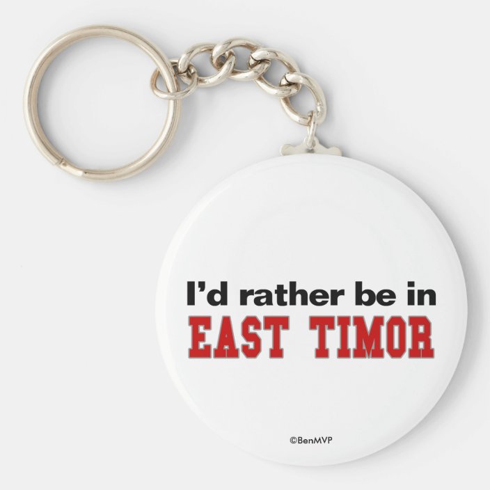 I'd Rather Be In East Timor Key Chain