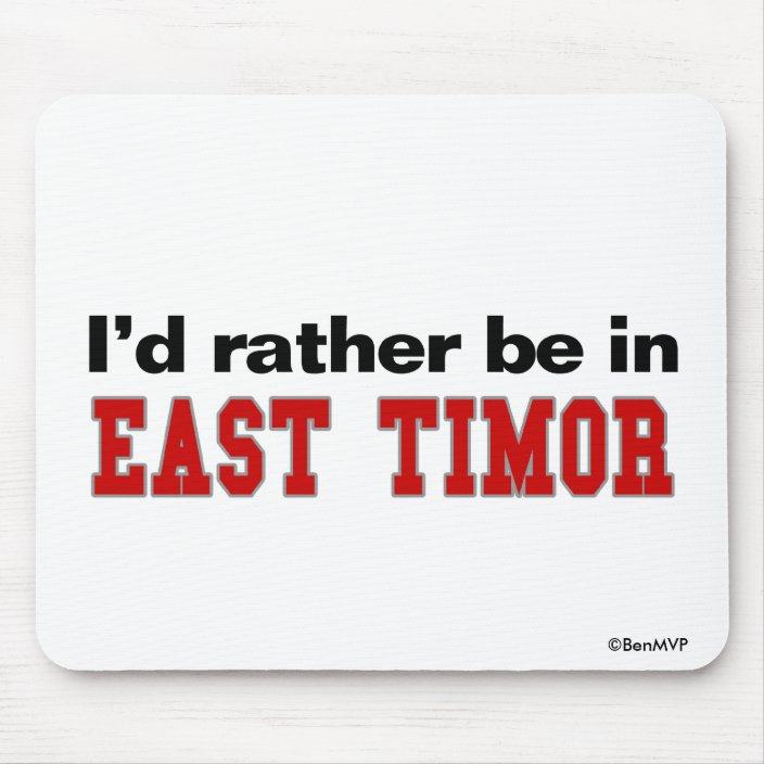I'd Rather Be In East Timor Mouse Pad