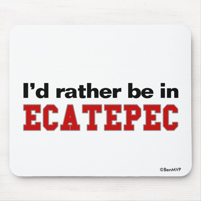 I'd Rather Be In Ecatepec Mousepad