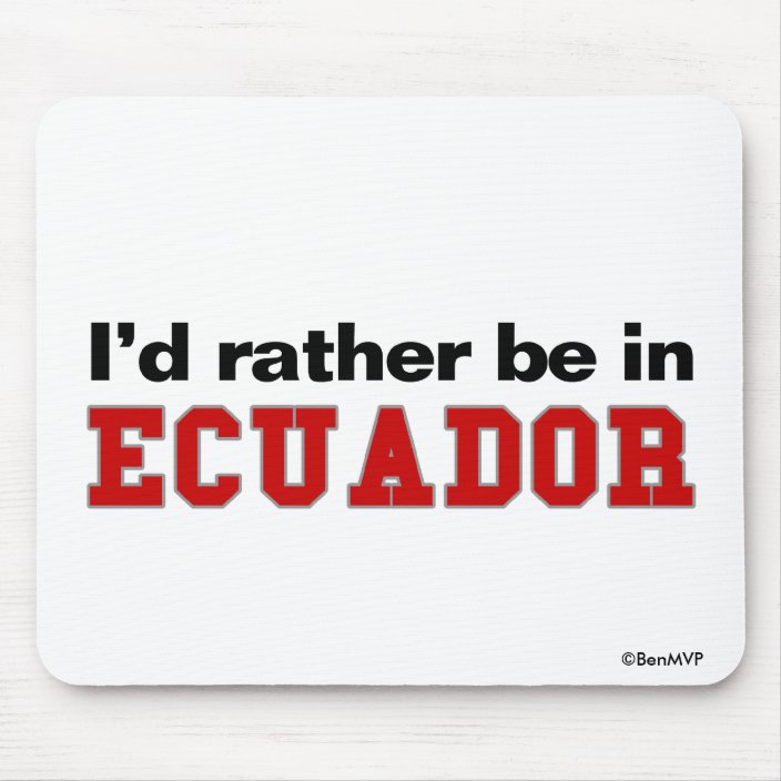 I'd Rather Be In Ecuador Mousepad
