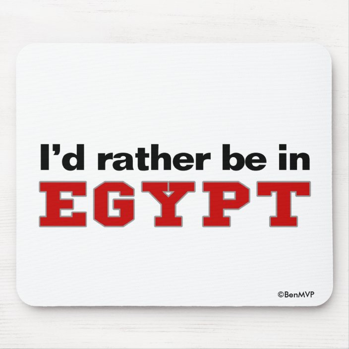 I'd Rather Be In Egypt Mousepad