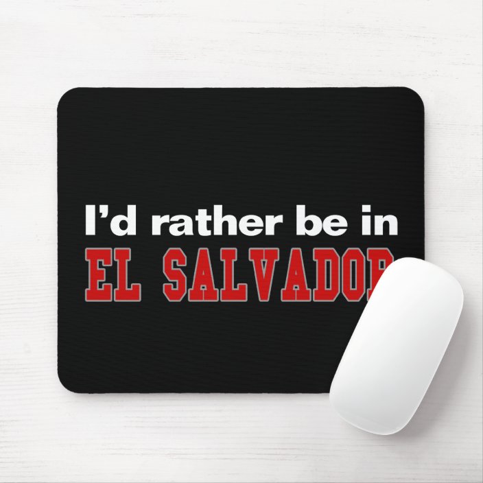I'd Rather Be In El Salvador Mouse Pad