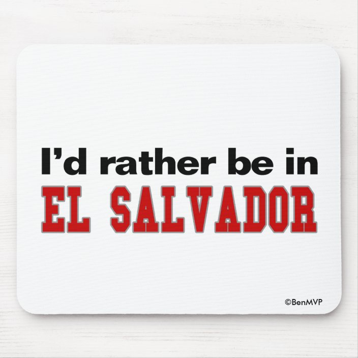 I'd Rather Be In El Salvador Mousepad