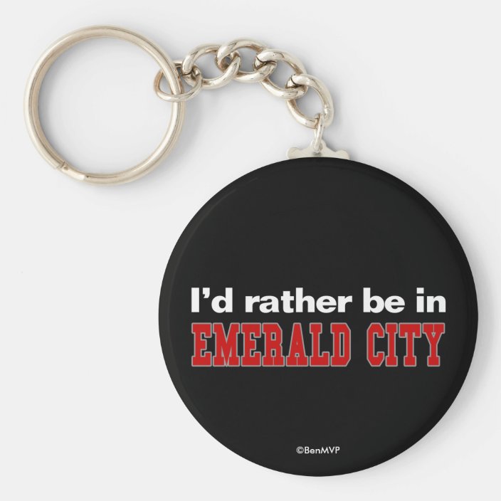 I'd Rather Be In Emerald City Keychain