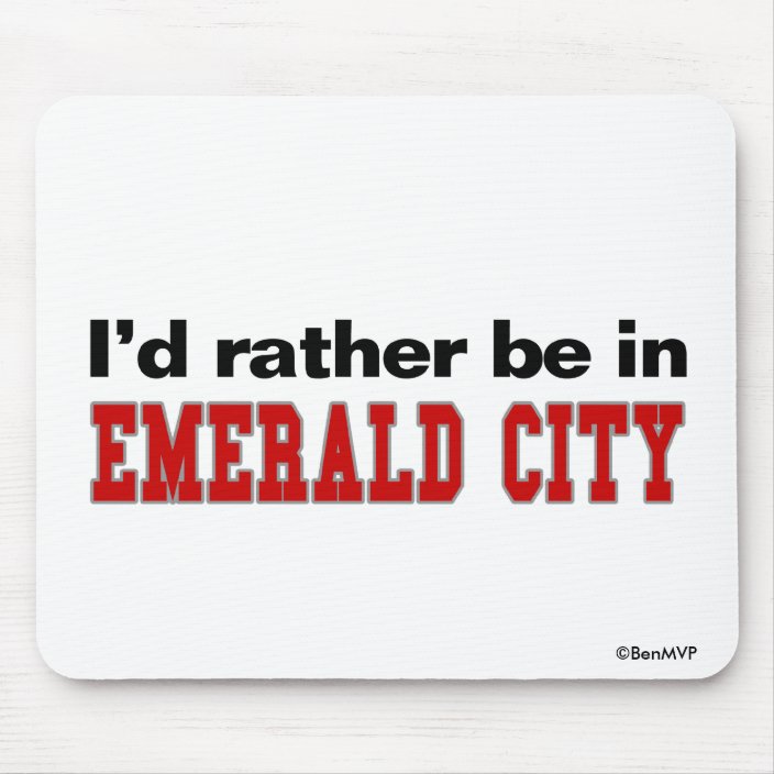 I'd Rather Be In Emerald City Mouse Pad