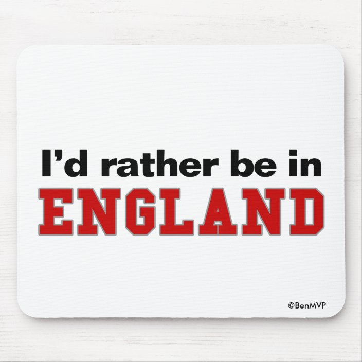 I'd Rather Be In England Mousepad