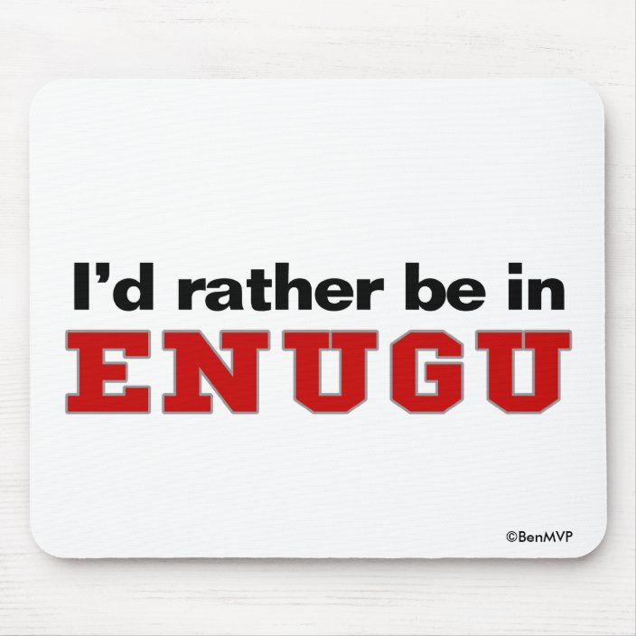 I'd Rather Be In Enugu Mousepad