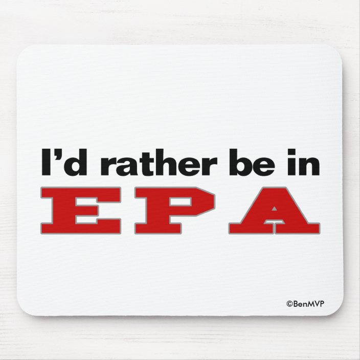 I'd Rather Be In EPA Mousepad