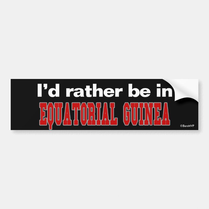 I'd Rather Be In Equatorial Guinea Bumper Sticker