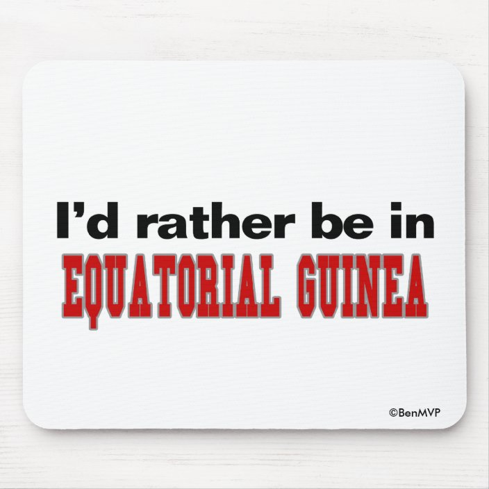 I'd Rather Be In Equatorial Guinea Mouse Pad