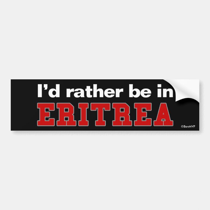 I'd Rather Be In Eritrea Bumper Sticker