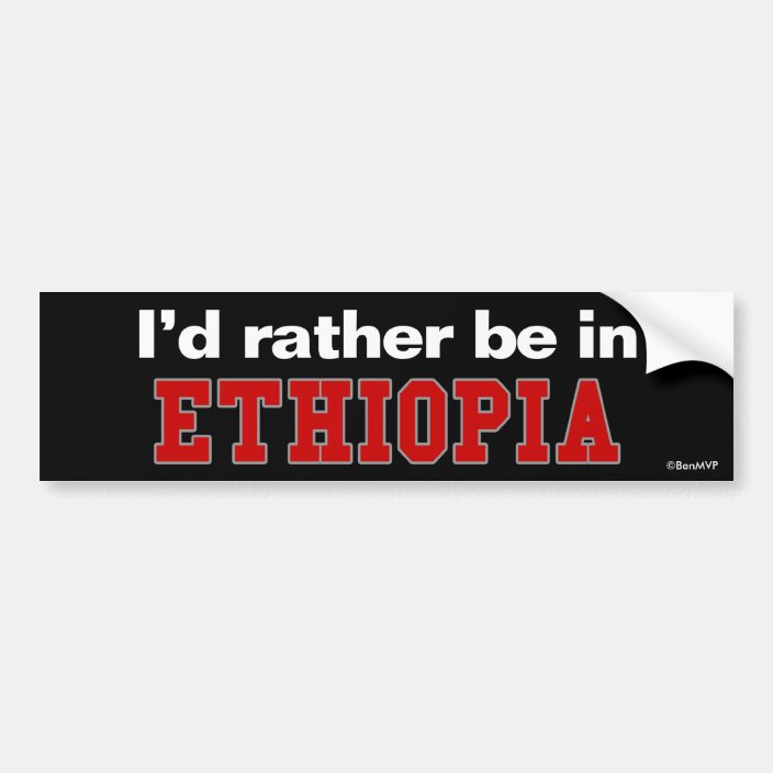 I'd Rather Be In Ethiopia Bumper Sticker