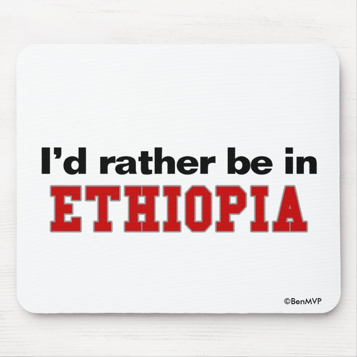 I'd Rather Be In Ethiopia Mouse Pad