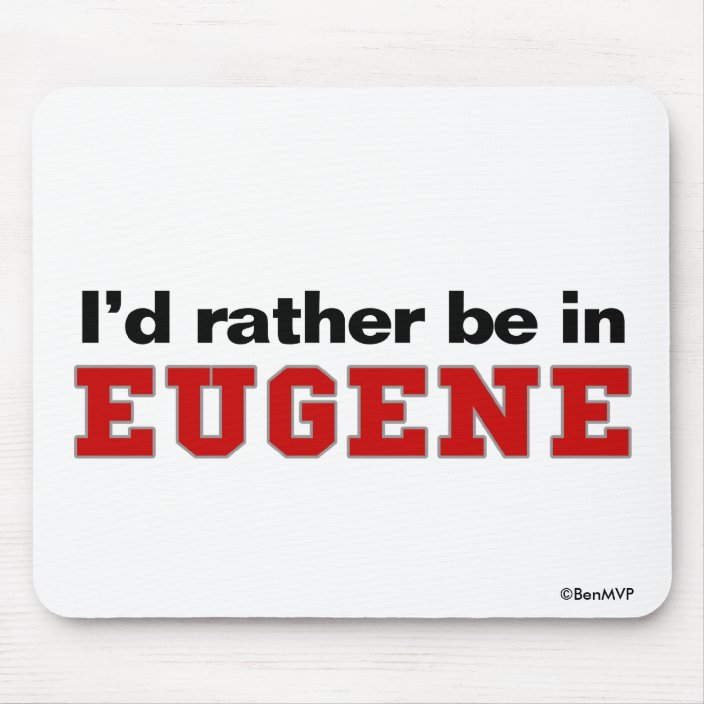 I'd Rather Be In Eugene Mousepad