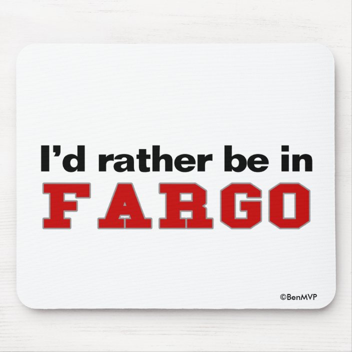 I'd Rather Be In Fargo Mousepad