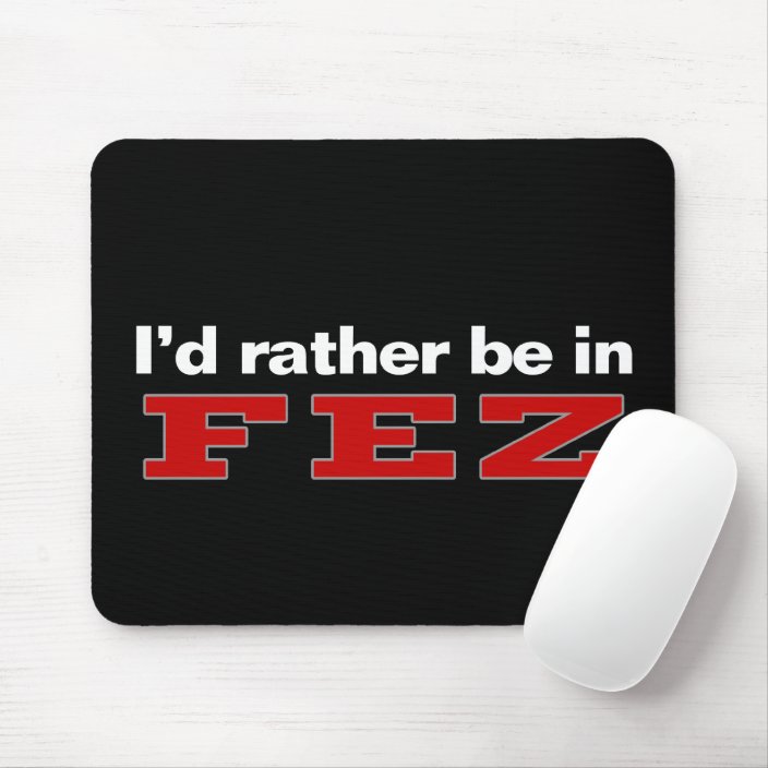 I'd Rather Be In Fez Mousepad