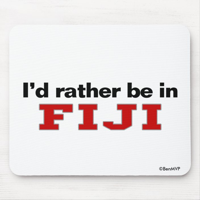 I'd Rather Be In Fiji Mouse Pad