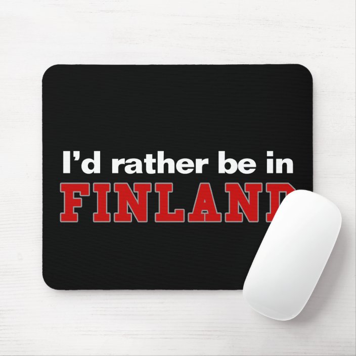I'd Rather Be In Finland Mousepad
