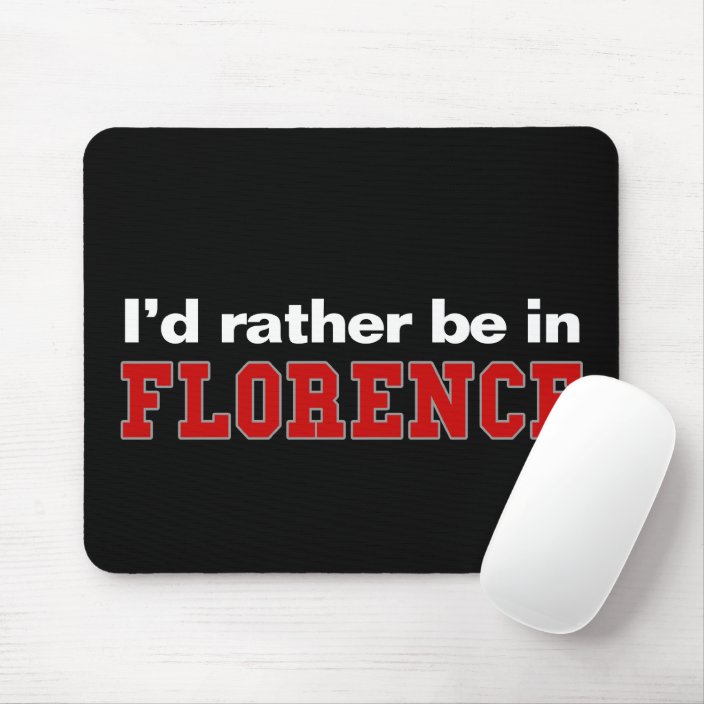 I'd Rather Be In Florence Mouse Pad