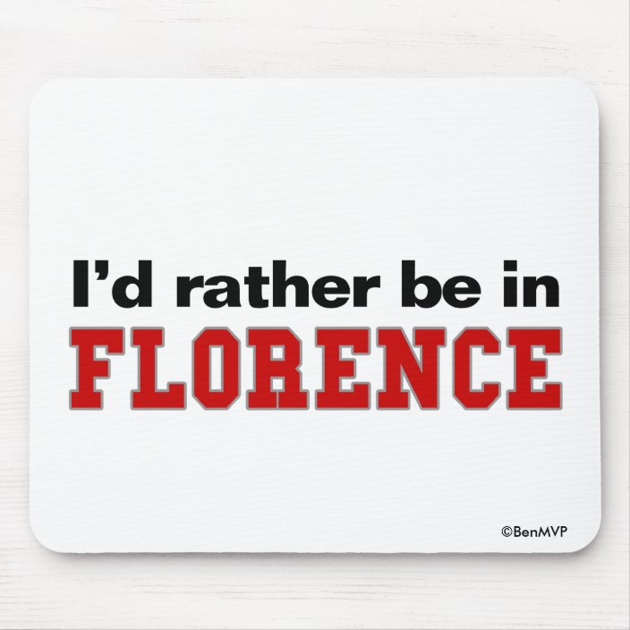 I'd Rather Be In Florence Mousepad