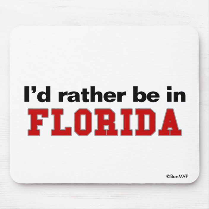 I'd Rather Be In Florida Mousepad