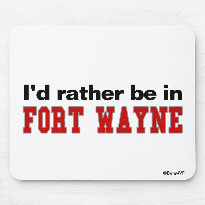 I'd Rather Be In Fort Wayne Mousepad